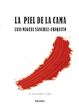 La piel de la cama. Luis Miguel Sánchez-Chiquito